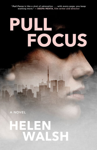 Pull Focus by Helen Walsh, ECW Press