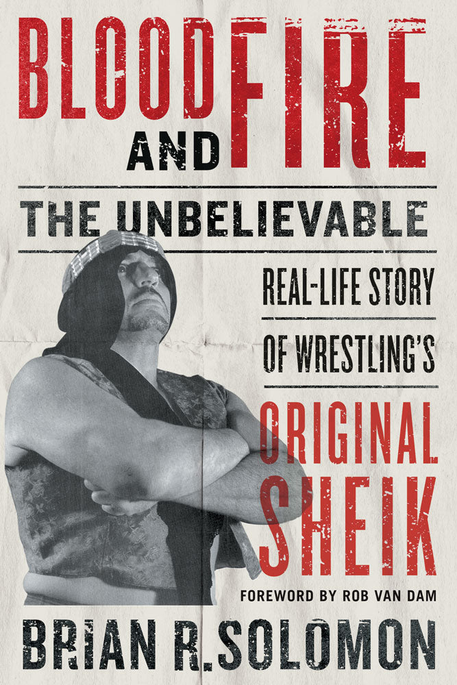 Cover: Blood and Fire: The Unbelievable Real-Life Story of Wrestling’s Original Sheik by Brian R. Solomon