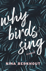 Why Birds Sing by Nina Berkhout, ECW Press