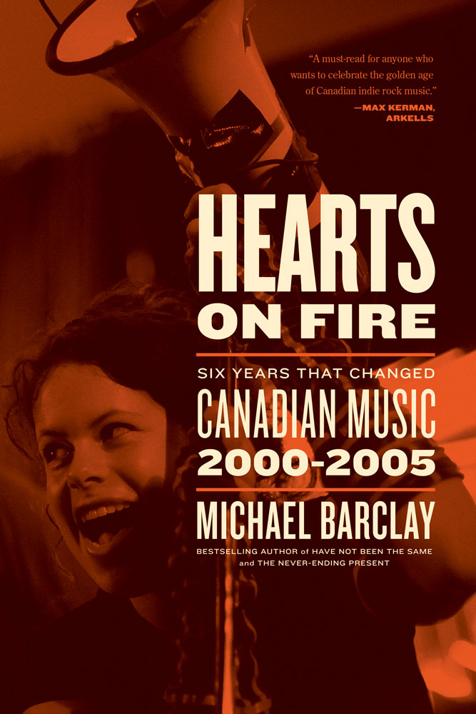 Cover: Hearts on Fire: Six Years that Changed Canadian Music 2000–2005 by Michael Barclay