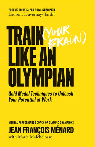 Train (Your Brain) Like an Olympian by Jean François Ménard with Marie Malchelosse, foreword by Laurent Duvernay-Tardif, ECW Press