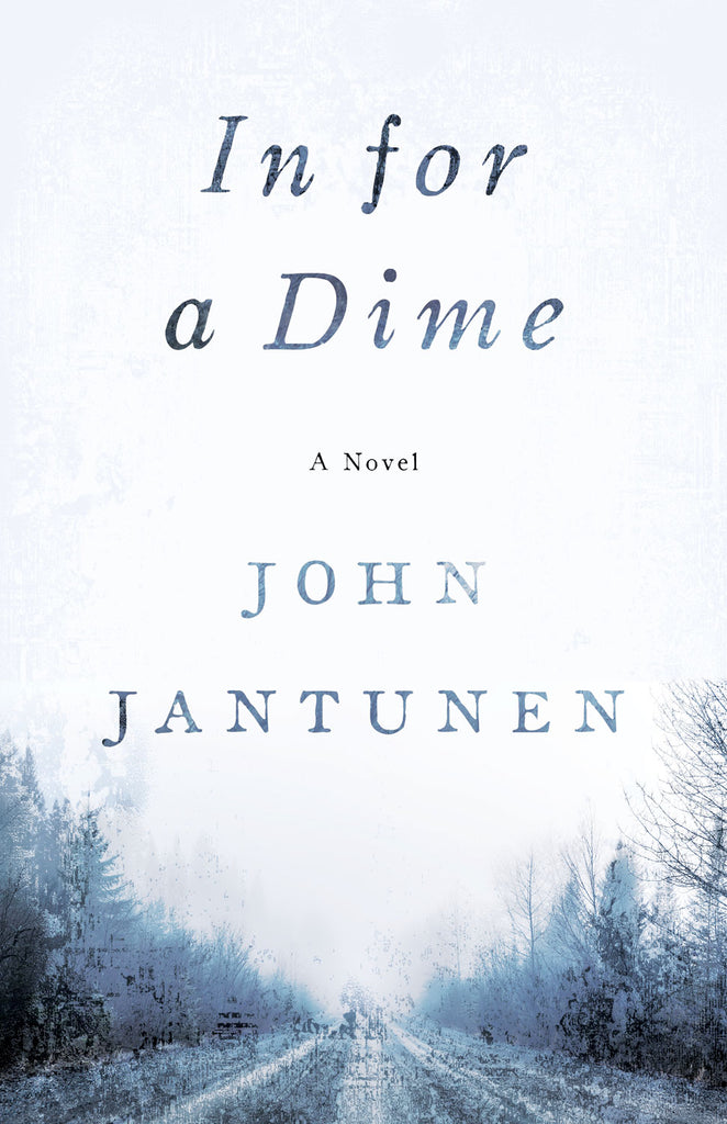Cover: In for a Dime: A Novel by John Jantunen
