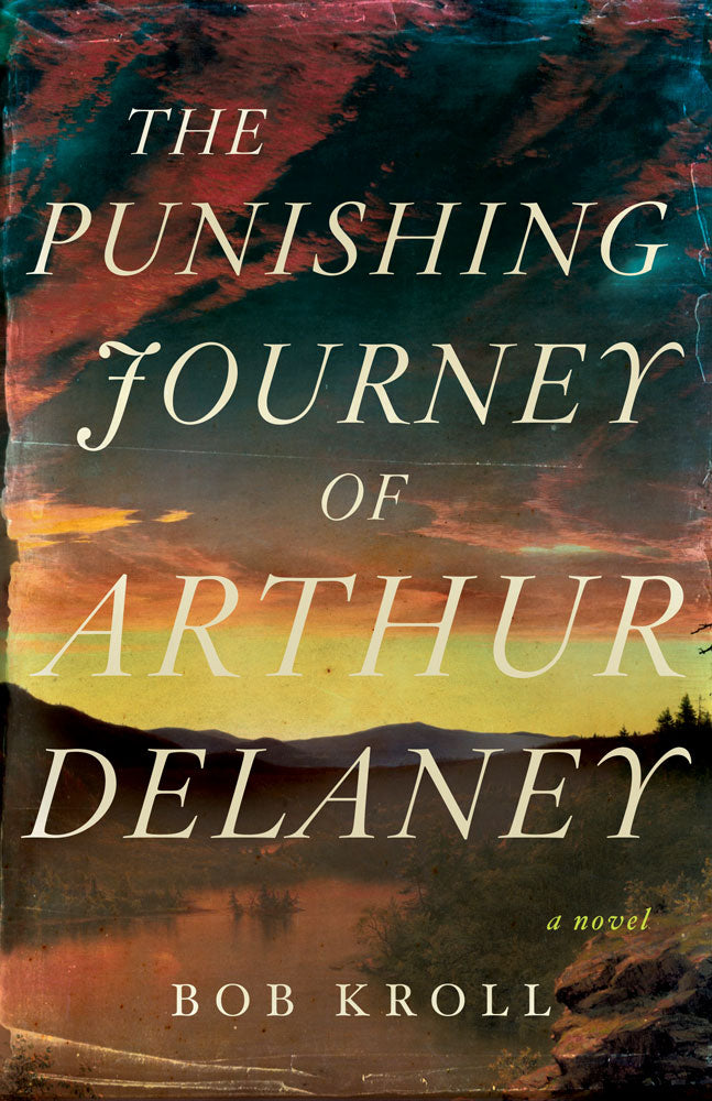Cover: The Punishing Journey of Arthur Delaney: A Novel by Bob Kroll