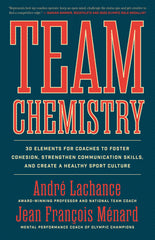 Cover: Team Chemistry: 30 Elements for Coaches to Foster Cohesion, Strengthen Communication Skills, and Create a Healthy Sport Culture by André Lachance and Jean François Ménard