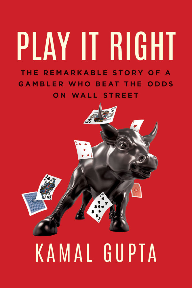 Cover: Play It Right: The Remarkable Story of a Gambler Who Beat the Odds on Wall Street by Kamal Gupta