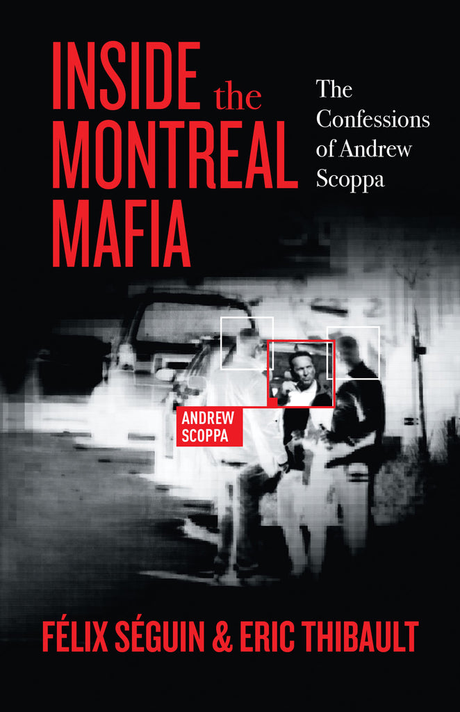 Cover: Inside the Montreal Mafia: The Confessions of Andrew Scoppa by Félix Séguin and Éric Thibault