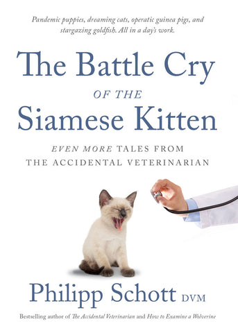 Cover: The Battle Cry of the Siamese Kitten: Even More Tales from the Accidental Veterinarian by Philipp Schott