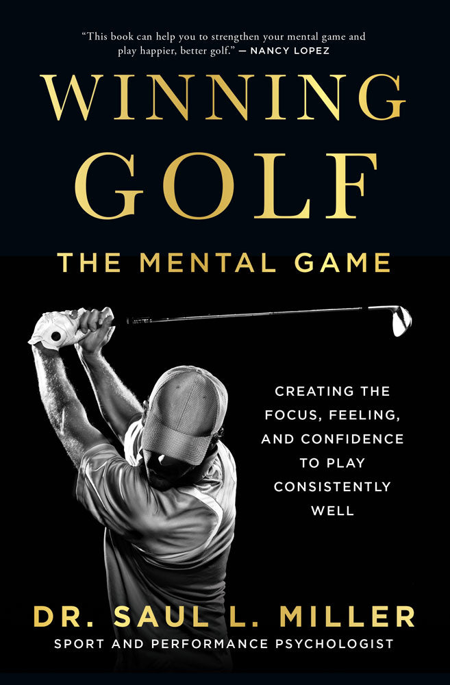 Cover: Winning Golf: The Mental Game (Creating the Focus, Feeling, and Confidence to Play Consistently Well) by Dr. Saul L. Miller