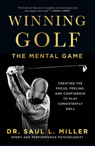 Cover: Winning Golf: The Mental Game (Creating the Focus, Feeling, and Confidence to Play Consistently Well) by Dr. Saul L. Miller