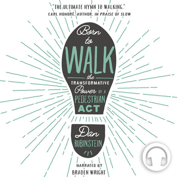 Born to Walk: The Transformative Power of a Pedestrian Act