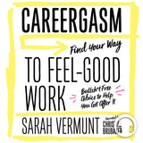 Careergasm: Find Your Way to Feel-Good Work