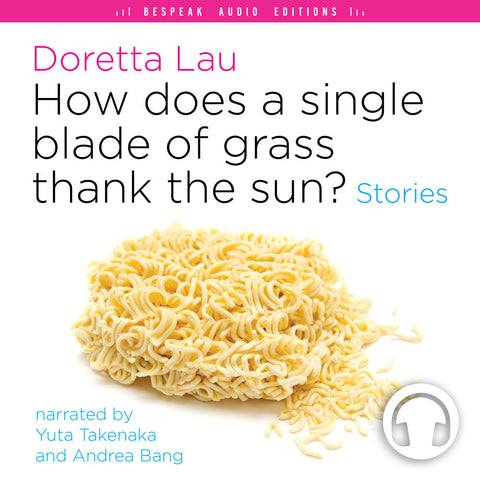 How Does a Single Blade of Grass Thank the Sun? audiobook by Doretta Lau, Bespeak Audio Editions