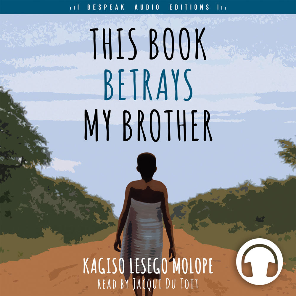 This Book Betrays My Brother by Kasigo Lesego Molope, Bespeak Audio Editions