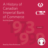 A History of Canadian Imperial Bank of Commerce by Rod McQueen, foreword by Victor Dodig, read by Nina Richmond, ECW Press