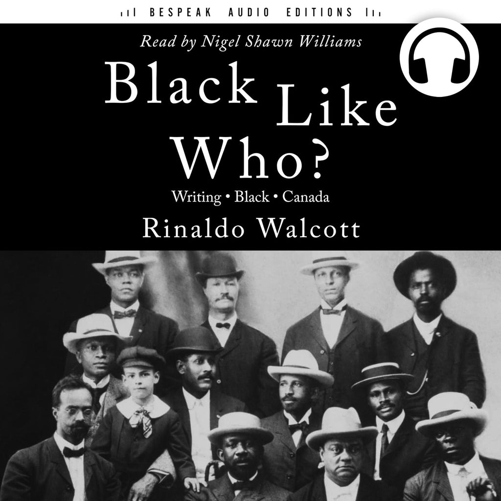 Black Like Who? by Rinaldo Walcott, Bespeak Audio Editions