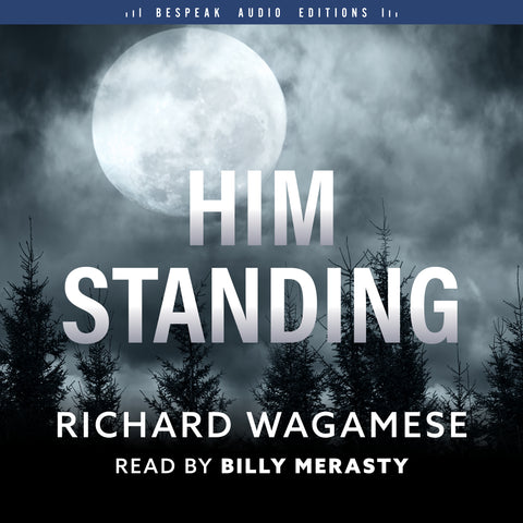 Cover: Him Standing by Richard Wagamese, read by Billy Merasty.