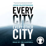 Every City Is Every Other City audiobook by John McFetridge, ECW Press