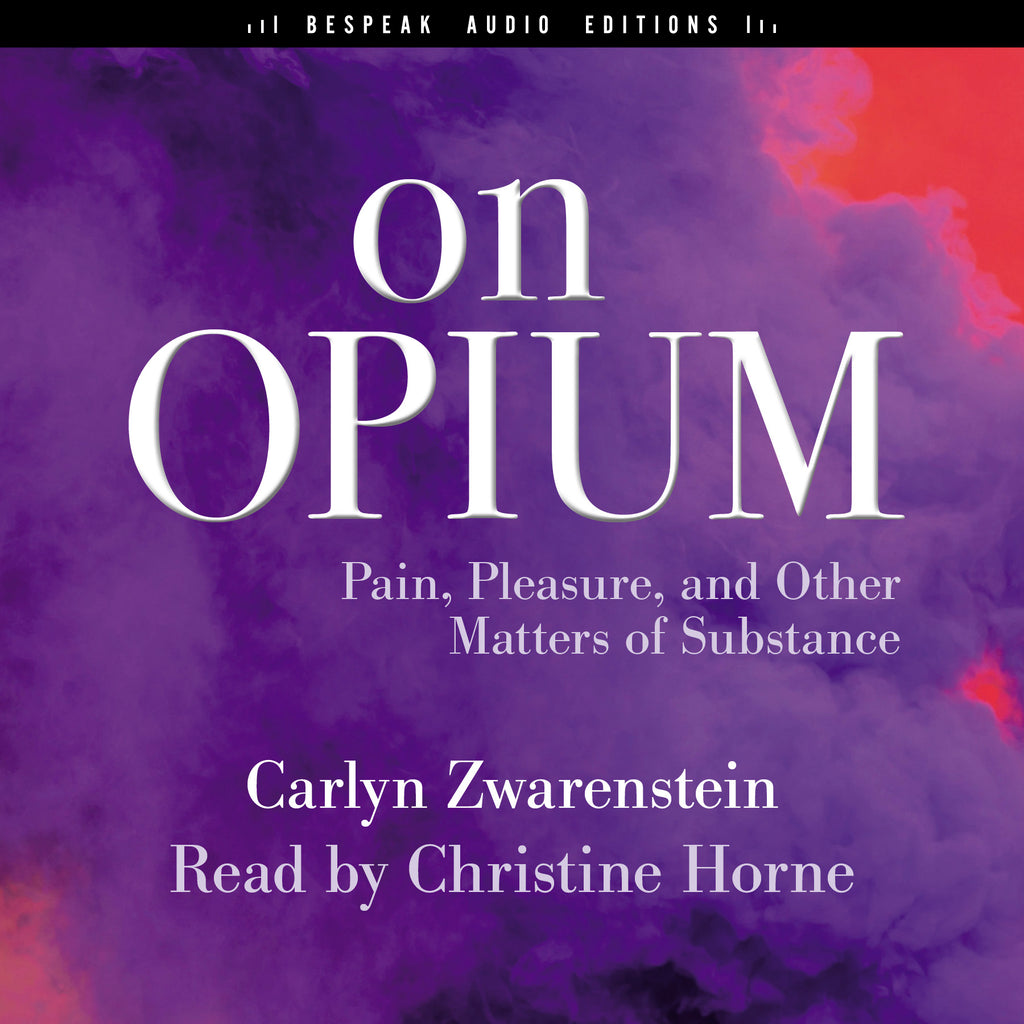 On Opium by Carlyn Zwarenstein, read by Christine Horne, ECW Press