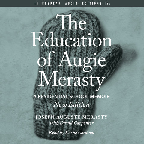The Education of Augie Merasty by Joseph Auguste Merasty with David Carpenter, read by Lorne Cardinal