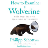 How to Examine a Wolverine by Philipp Schott, DVM, read by Geet Arora, ECW Press