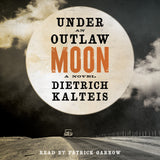 Under an Outlaw Moon by Dietrich Kalteis, read by Patrick Garrow, ECW Press