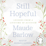 Cover: Still Hopeful: Lessons from a Lifetime of Activism Audiobook by Maude Barlow read by Barbara Saxberg