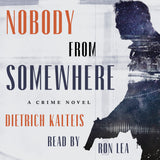 Cover: Nobody from Somewhere: A Crime Novel by Dietrich Kalteis, read by Ron Lea.