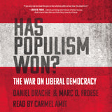 Cover: Has Populism Won?: The War on Liberal Democracy by Daniel Drache and Marc D. Froese, read by Carmel Amit