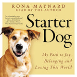 Cover: Starter Dog: My Path to Joy, Belonging and Loving This World by Rona Maynard, read by the author.