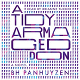 Cover: A Tidy Armageddon by BH Panhuyzen, read by Brianne Tucker.