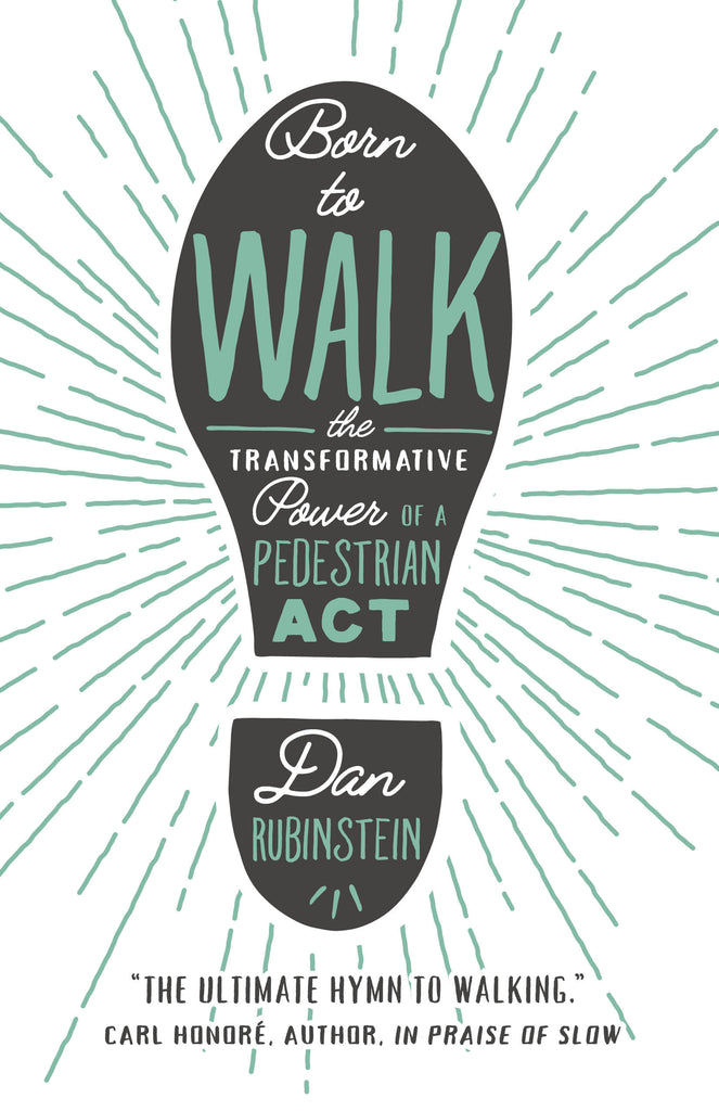 Born to Walk by Dan Rubinstein, foreword by Kevin Patterson, ECW Press