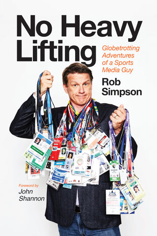 No Heavy Lifting by Rob Simpson, foreword by John Shannon, ECW Press