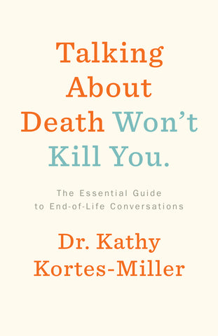 Talking About Death Won’t Kill You by Dr. Kathy Kortes-Miller, ECW Press