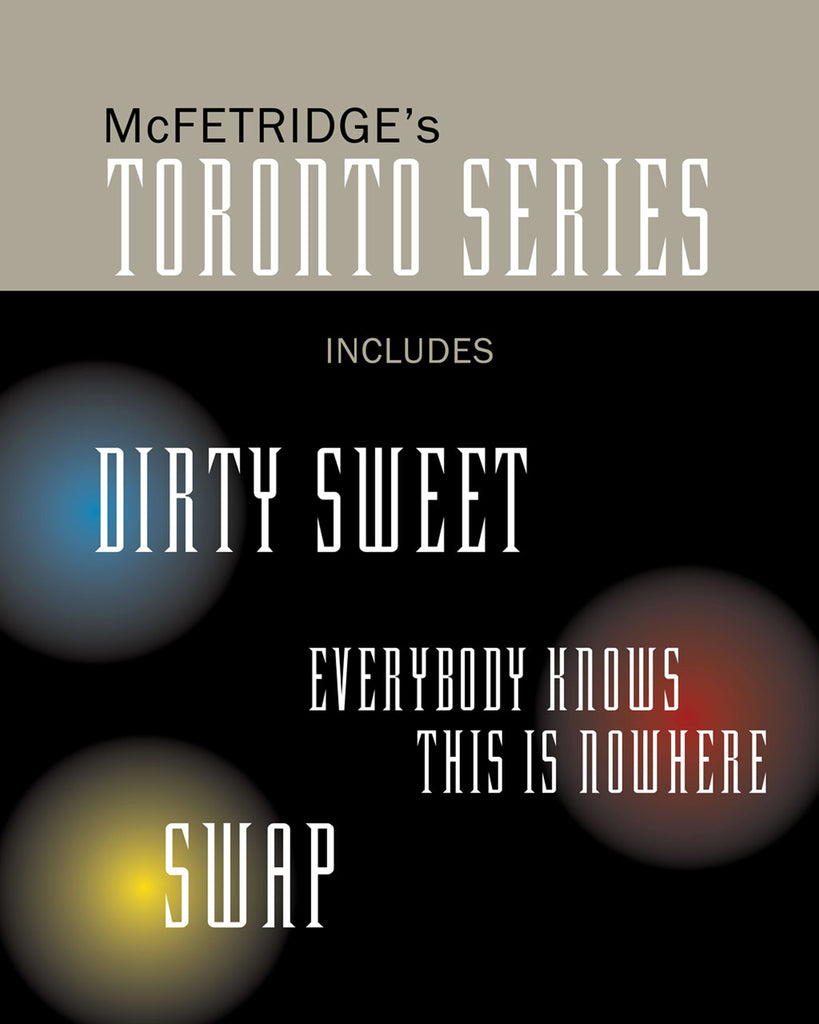 Toronto Series Bundle by John McFetridge, including the novels Dirty Sweet, Everybody Knows This Is Nowhere and Swap