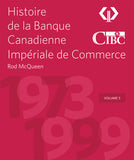 Histoire de la Banque canadienne impériale de commerce by Rod McQueen, foreword by Victor Dodig, ECW Press